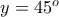y=45^o
