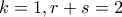 k=1,r+s=2