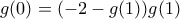 \displaystyle{g(0)=(-2-g(1))g(1)}