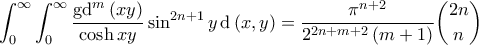 \displaystyle{\int_{0}^{\infty} \int_{0}^{\infty} \frac{\mathrm{gd}^m \left ( xy \right )}{\cosh xy} \sin^{2n+1} y \, \mathrm{d} \left ( x, y \right ) = \frac{\pi^{n+2}}{2^{2n+m+2} \left ( m+1 \right )} \binom{2n}{n}}