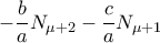  -\dfrac {b}{a}N_{\mu +2}  -\dfrac {c}{a} N_{\mu+1} 