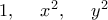 1,\quad\ x^2, \quad\ y^2