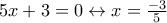 5x+3=0 \leftrightarrow x=\frac {-3} {5}