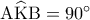 {\rm A}\widehat {\rm K}{\rm B} = {90^ \circ }