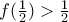 f (\frac{1}{2}) > \frac{1}{2}