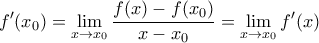 \displaystyle{ f^{\prime} (x_0)=\lim_{x\to x_0}{\frac{f(x)-f(x_0)}{x-x_0}}=\lim_{x\to x_0}{f^{\prime}(x)}}