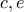 c, e