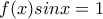 f(x)sinx=1