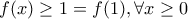 f(x) \ge 1=f(1), \forall x \ge 0