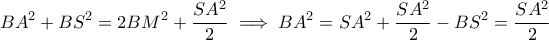 \displaystyle{ BA^2 + BS^2 = 2BM^2 + \frac{SA^2}{2} \implies BA^2 = SA^2 + \frac{SA^2}{2} - BS^2 = \frac{SA^2}{2}}