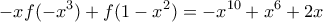 \displaystyle{-xf(-{{x}^{3}})+f(1-{{x}^{2}})=-{{x}^{10}}+{{x}^{6}}+2x}