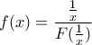 \displaystyle{f(x)=\frac{\frac{1}{x}}{F(\frac{1}{x})}}