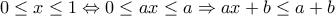  \displaystyle 0 \le x \le 1 \Leftrightarrow 0 \le ax \le a \Rightarrow ax + b \le a + b