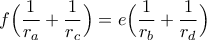 \displaystyle{f\Big(\frac{1}{r_a}+\frac{1}{r_c}\Big)=e\Big(\frac{1}{r_b}+\frac{1}{r_d}\Big)}