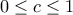 \displaystyle{0 \leq c \leq 1}