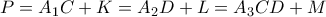 P = A_1C + K = A_2D + L = A_3CD + M P = A_1C + K = A_2D + L = A_3CD + M