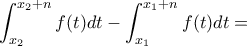 \displaystyle{\int_{x_2}^{x_2+n}f(t)dt-\int_{x_1}^{x_1+n}f(t)dt=}