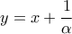 \displaystyle 
y = x + \frac{1}{\alpha }