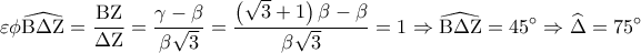 \displaystyle 
\varepsilon \phi \widehat{{\rm B}\Delta {\rm Z}} = \frac{{{\rm B}{\rm Z}}}{{\Delta {\rm Z}}} = \frac{{\gamma  - \beta }}{{\beta \sqrt 3 }} = \frac{{\left( {\sqrt 3  + 1} \right)\beta  - \beta }}{{\beta \sqrt 3 }} = 1 \Rightarrow \widehat{{\rm B}\Delta {\rm Z}} = 45^\circ  \Rightarrow \widehat\Delta  = 75^\circ