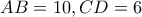 AB=10 , CD=6