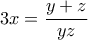 3x=  \dfrac {y+z}{yz}