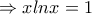 \Rightarrow xlnx= 1