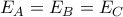 E_A = E_B = E_C