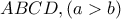 ABCD , (a>b) 