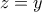  \displaystyle z=y