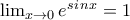 \lim_{x\rightarrow 0}e^s^i^n^x = 1
