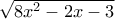 \sqrt {8{x^2} - 2x - 3}