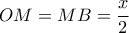 OM = MB = \dfrac{x}{2}