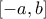 \left [-a, b \right ]