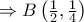 \Rightarrow B\left(\frac{1}{2},\frac{1}{4}\right) \Rightarrow B\left(\frac{1}{2},\frac{1}{4}\right)