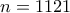 n=1121