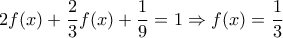\displaystyle 2f(x)+\frac{2}{3}f(x)+ \frac{1}{9}=1 \Rightarrow f(x)=\frac{1}{3}
