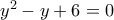 y^2-y+6=0