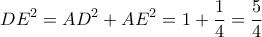 \displaystyle 
DE^2  = AD^2  + AE^2  = 1 + \frac{1}{4} = \frac{5}{4}