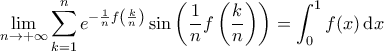 \displaystyle{\lim_{n \rightarrow +\infty} \sum_{k=1}^{n} e^{-\frac{1}{n} f \left ( \frac{k}{n} \right )} \sin \left ( \frac{1}{n} f \left ( \frac{k}{n} \right ) \right ) =  \int_{0}^{1} f(x) \, \mathrm{d}x }