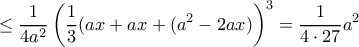 \displaystyle{\le   \frac {1}{4a^2}\left ( \frac {1}{3} (ax+ax+(a^2-2ax)}\right ) ^3=  \frac {1}{4\cdot 27 } {a^2} }