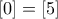 [0] = [5]