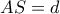 AS = d