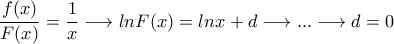 \displaystyle{\frac{f(x)}{F(x)}=\frac{1}{x}\longrightarrow ln F(x)=ln x+d\longrightarrow... \longrightarrow d=0}