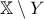 \displaystyle{\mathbb{X} \setminus Y}