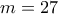 m=27