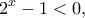 \displaystyle {2^x} - 1 < 0,