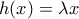h(x)=\lambda x