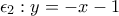 \epsilon_2: y=-x-1