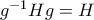 g^{-1}Hg = H