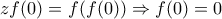 zf(0)=f(f(0))\Rightarrow f(0)=0
